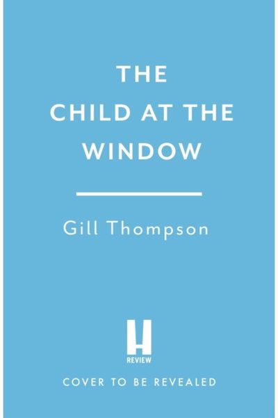 The Child at the Window: A powerful novel of love and sacrifice, inspired by true wartime events