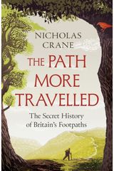 Path More Travelled: The Secret History of Britain's Footpaths– 'This book will literally expand your horizons' Michael Palin
