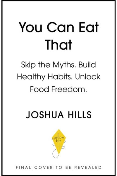 You Can Eat That: Skip the Myths. Build Healthy Habits. Unlock Food Freedom.