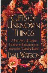Gifts of Unknown Things: A True Story of Nature, Healing, and Initiation from Indonesia's Dancing Island