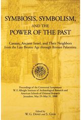 Symbiosis, Symbolism, and the Power of the Past: Canaan, Ancient Israel, and Their Neighbors, from the Late Bronze Age through Roman Palaestina