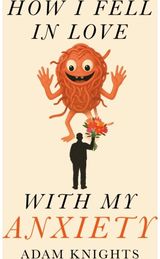 How I Fell in Love with My Anxiety