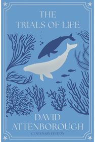 Trials of Life: A Natural History of Animal Behaviour Centenary Edition