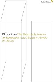 Melancholy Science: An Introduction to the Thought of Theodor W. Adorno