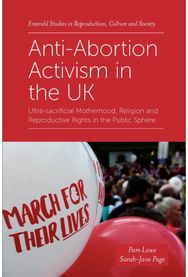 Anti-Abortion Activism in the UK: Ultra-sacrificial Motherhood, Religion and Reproductive Rights in the Public Sphere