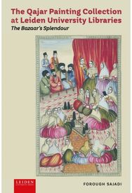 Qajar Painting Collection at Leiden University Libraries: The Bazaar's Splendour