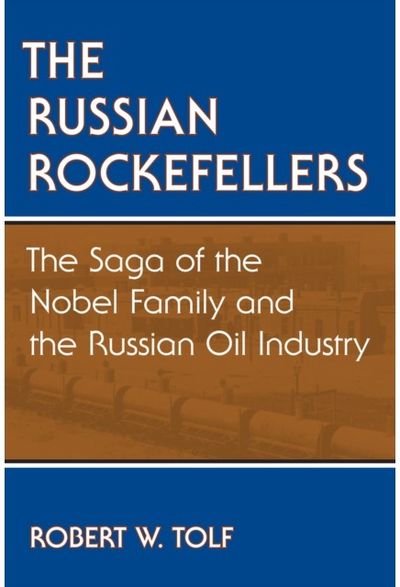 Russian Rockefellers: The Saga of the Nobel Family and the Russian Oil Industry