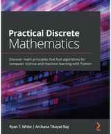 Practical Discrete Mathematics: Discover math principles that fuel algorithms for computer science and machine learning with Python