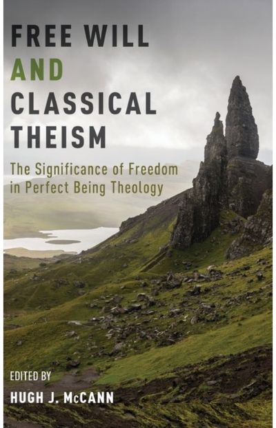 Free Will and Classical Theism: The Significance of Freedom in Perfect Being Theology