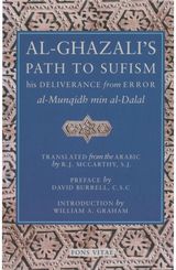 Al-Ghazalis Path to Sufisim: His Deliverance from Error (al-Munqidh min al-Dalal) and Five Key Texts