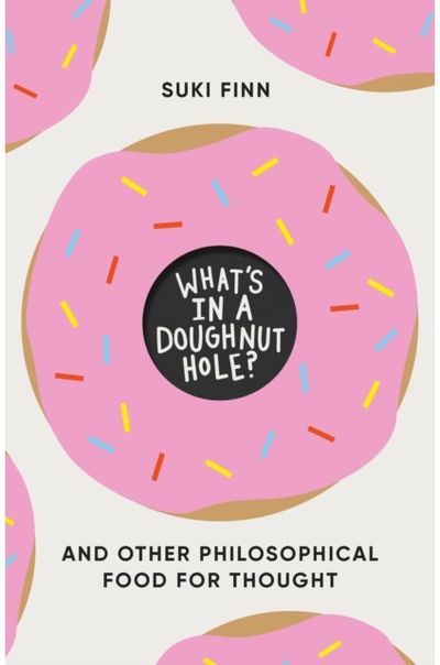 Whats in a Doughnut Hole?: And Other Philosophical Food for Thought
