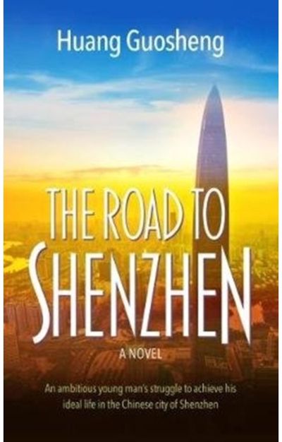 Road to Shenzhen: An ambitious young man's struggle to achieve his ideal life in the Chinese city of Shenzhen