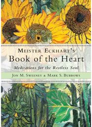 Meister Eckharts Book of the Heart: Meditations for the Restless Soul