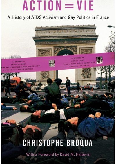 Action=Vie: A History of AIDS Activism and Gay Politics in France