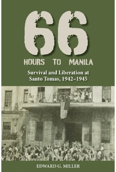 Sixty-Six Hours to Manila: Survival and Liberation at Santo Tomas, 1942–1945