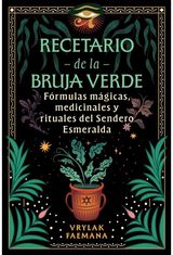 Recetario de la Bruja Verde: Formulas magicas, medicinales y rituales del Sendero Esmeralda