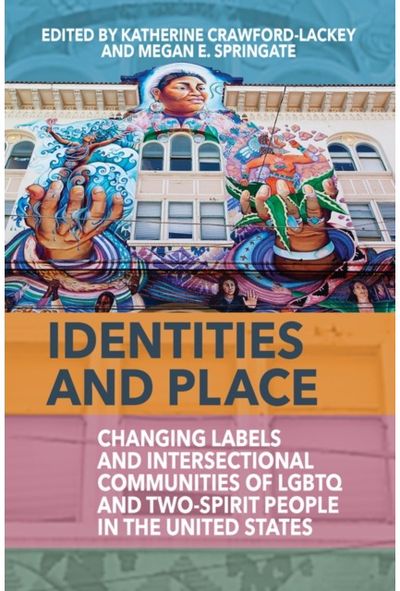 Identities and Place: Changing Labels and Intersectional Communities of LGBTQ and Two-Spirit People in the United States