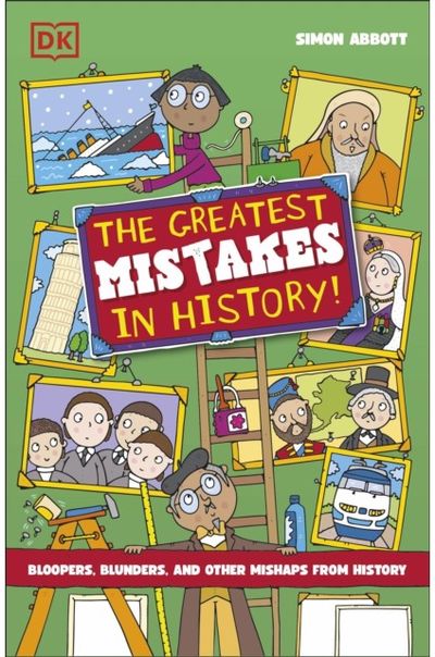 Greatest Mistakes in History: Bloopers, Blunders, and Other Mishaps from History