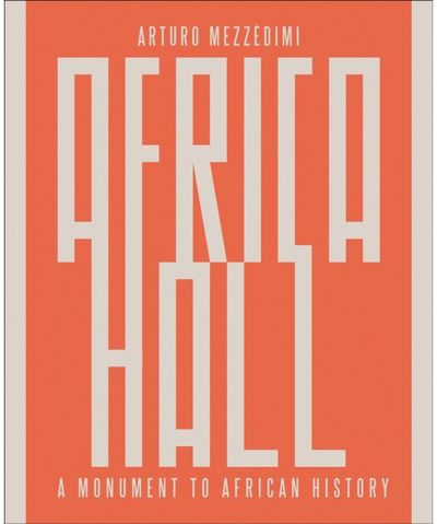 Arturo Mezzedimi, Africa Hall: A Monument to African History