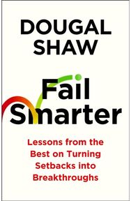 Fail Smarter: Lessons from the Best on Turning Setbacks into Breakthroughs