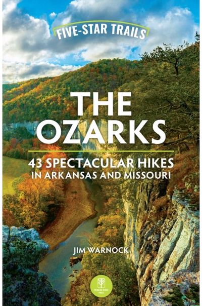 Five-Star Trails: The Ozarks: 43 Spectacular Hikes in Arkansas and Missouri