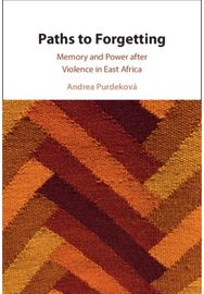 Paths to Forgetting: Memory and Power after Violence in East Africa