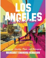 Los Angeles Lost and Found: Essays on Identity, Place, and Belonging