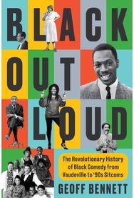 Black Out Loud: The Revolutionary History of Black Comedy from Vaudeville to '90s Sitcoms