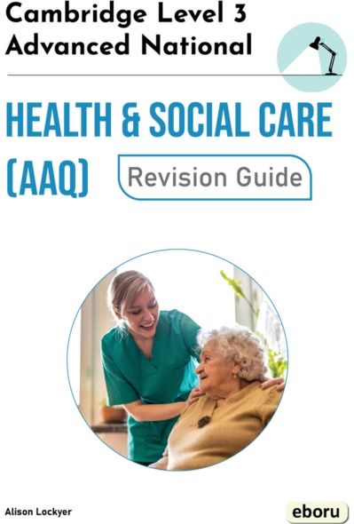 Cambridge Level 3 Advanced National in Health and Social Care (AAQ) Revision Guide
