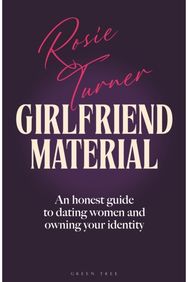 Girlfriend Material: An honest guide to dating women and owning your identity
