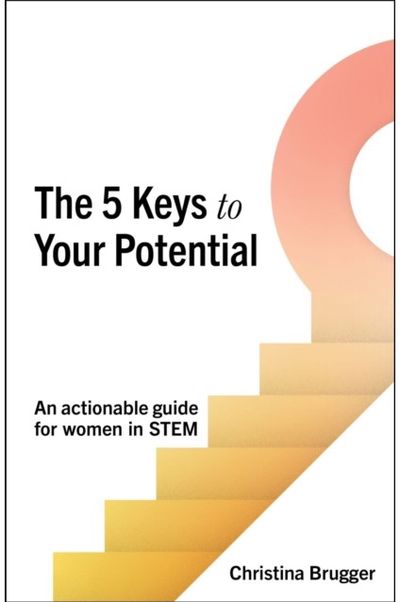 5 Keys to Your Potential: An actionable guide for women in STEM