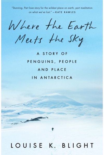 Where the Earth Meets the Sky: A Story of Penguins, People and Place in Antarctica