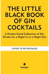 Little Black Book of Gin Cocktails: A Pocket-Sized Collection of Gin Drinks for a Night In or a Night Out