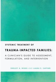 Systemic Treatment of Trauma-Impacted Families: A Clinician's Guide to Assessment, Formulation, and Intervention