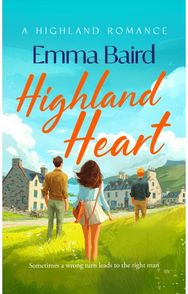 Highland Heart: A Scottish, heart-warming romantic comedy with characters you'll love