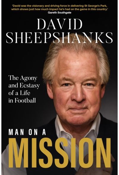 Man on a Mission: The Agony and Ecstasy of a Life in Football