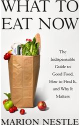 What to Eat Now: The Indispensable Guide to Good Food, How to Find It, and Why It Matters