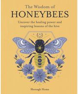 Wisdom of Honeybees: Uncover the Healing Power and Inspiring Lessons of the Hive