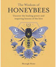 Wisdom of Honeybees: Uncover the Healing Power and Inspiring Lessons of the Hive