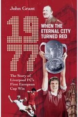 1977, When the Eternal City Turned Red: The Story of Liverpool FC's First European Cup Win
