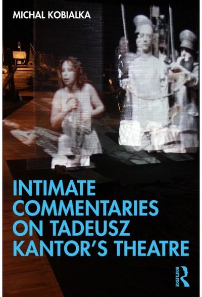 Intimate Commentaries on Tadeusz Kantor’s Theatre
