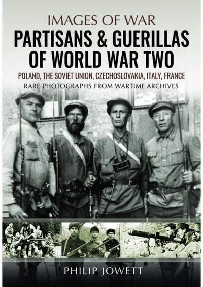 Partisans & Guerrillas of World War Two: Poland, the Soviet Union, Czechoslovakia, Italy, France