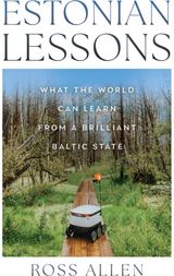 Estonian Lessons: What the World Can Learn from a Brilliant Baltic State