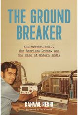 Groundbreaker: Entrepreneurship, the American Dream, and the Rise of Modern India