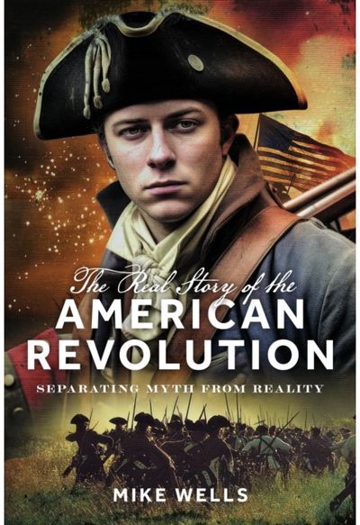 Real Story of the American Revolution: Separating Myth From Reality