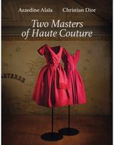 Azzedine Alaia and Christian Dior: Azzedine Alaia, Christian Dior. Two Masters of Couture