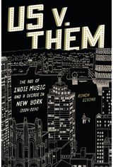 Us v. Them: The Age of Indie Music and a Decade in New York (2004-2014)