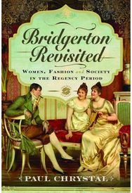 Bridgerton Revisited: Women, Fashion & Society in the Regency Period