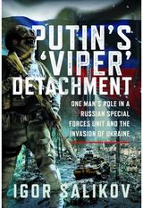 Putins Viper Detachment: One Man’s Role in a Russian Special Forces Unit and the Invasion of Ukraine