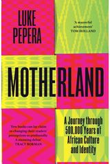 Motherland: A Journey Through African History, Culture and Identity